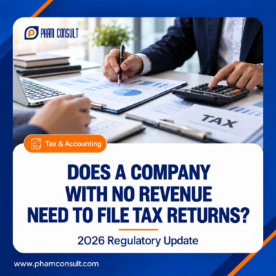 PhamConsult 2026 tax filing guide: Does a company with no revenue need to file tax returns in Vietnam?
