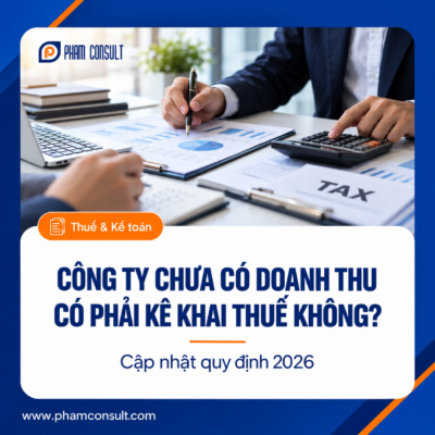 Công ty chưa có doanh thu có phải kê khai thuế không? Cập nhật quy định thuế năm 2026 – PhamConsult